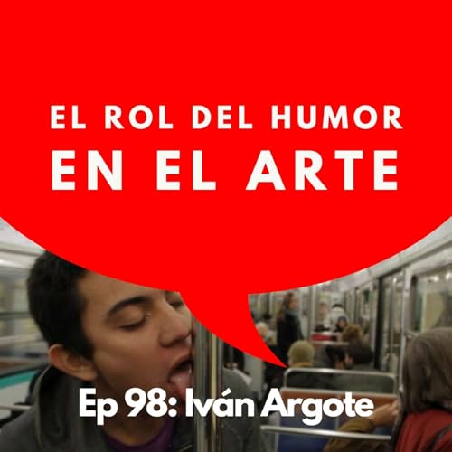 #98 - Artista: El artista que est&aacute; cambiando los monumentos del mundo | Iv&aacute;n Argote