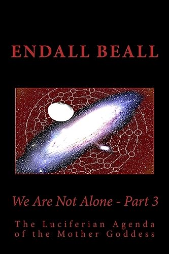 We Are Not Alone - Part 3: The Luciferian Agenda of the Mother Goddess (The Evolution of Consciousness)