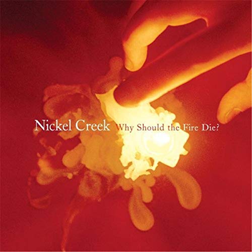 Album Art for Why Should The Fire Die? [2 LP] by Nickel Creek
