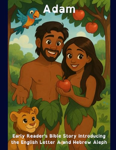 Adam: Early Reader's Bible Story Introducing the English Letter A and Hebrew Aleph (A–Z Bible Stories for Kids: Learning English and Hebrew Letters with God’s Word)