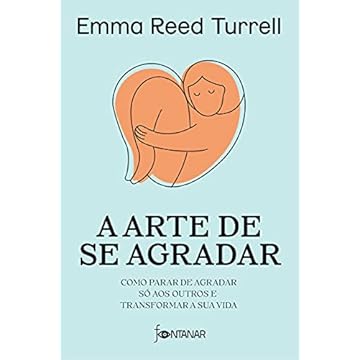 Capa do livro A arte de se agradar: Como parar de agradar só aos outros e transformar a sua vida