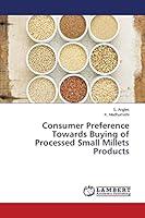 Consumer Preference Towards Buying of Processed Small Millets Products 3659715298 Book Cover