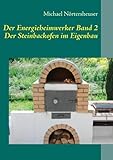Der Energieheimwerker Band 2: Der Steinbackofen im Eigenbau
