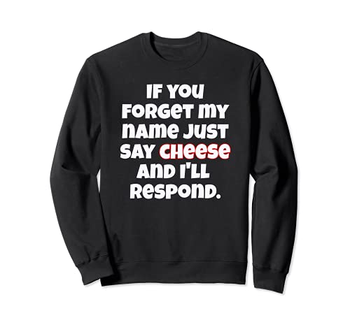 Forget My Name, Just Say Cheese Fun Design Hombres Mujeres Niños Sudadera