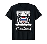 Ich Brauche Keine Therapie Ich Muss Nur Nach Thailand T-Shirt