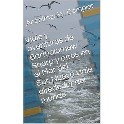 Viaje y aventuras de Bartholomew Sharp y otros en el Mar del Sur/Nuevo viaje alrededor del mundo