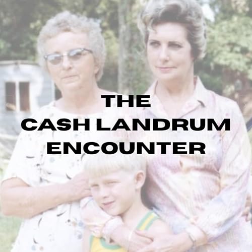 #25 - The Cash Landrum Encounter