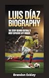 LUIS DIAZ BIOGRAPHY: The Story Behind Football’s Most Explosive Left Winger