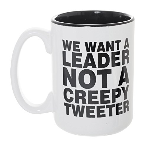 We Want A Leader Not A Creepy Tweeter 15 oz Deluxe Large Double-Sided Anti-Trump Mug