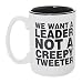 We Want A Leader Not A Creepy Tweeter 15 oz Deluxe Large Double-Sided Anti-Trump Mug
