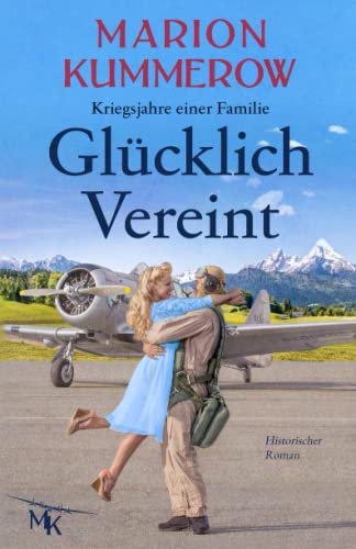 Preisvergleich Produktbild Glücklich Vereint: Eine herzzerreißende Liebesgeschichte im Nachkriegsdeutschland (Kriegsjahre einer Familie, Band 10)