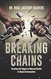 "Breaking Chains: Erasing the Stigma of Mental Health in Black Communities