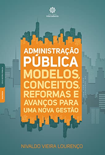 Administração pública:: modelos, conceitos, reformas e avanços para uma nova gestão - Lourenço, Nivaldo Vieira