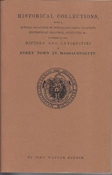 Historical Collections Relating to the History and Antiquities of Every Town in Massachusetts: With Geographical Descriptions Illustrated by 200 Engravings