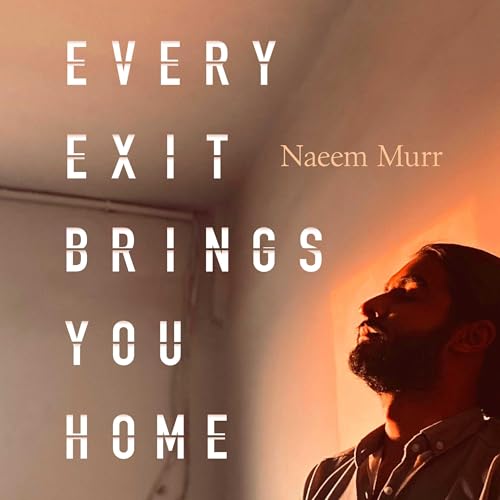 Every Exit Brings You Home Audiobook By Naeem Murr cover art