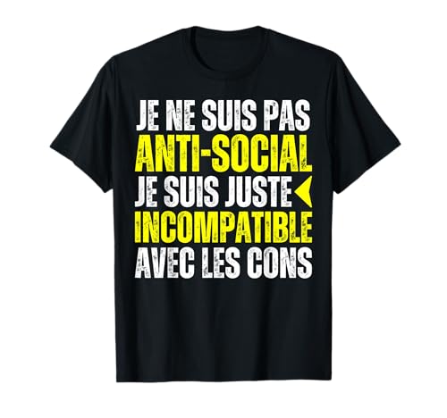 Je Ne Suis Pas Antisocial Je Suis Incompatible Avec Les Cons T-Shirt