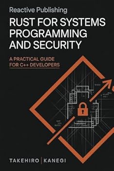 Rust for Systems Programming and Security: A Practical Guide for C++ Developers