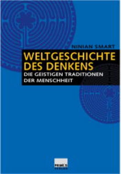 Weltgeschichte des Denkens: Die geistigen Traditionen der Menschheit