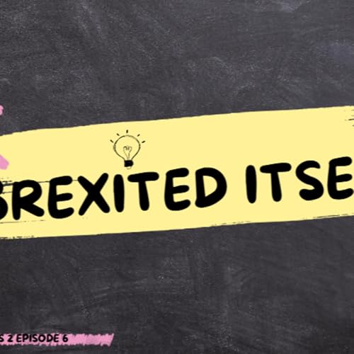 S2 Ep6 'Brexited Itself'