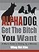 AlphaDog, Get The Bitch You Want: A Man's Guide to Dating, by a Woman