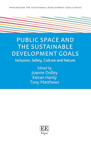 Public Space And The Sustainable Development Goals: Inclusion, Safety, Culture And Nature (Progressing The Sustainable Development Goals Series)