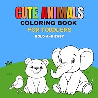 Cute Animals: Coloring book for Toddlers bold and easy B0F63LLQ31 Book Cover