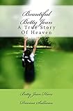 Beautiful Betty Jean: A True Story Of Heaven