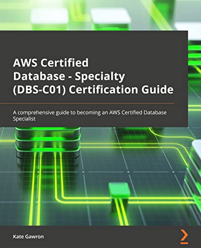 AWS Certified Database - Specialty (DBS-C01) Certification Guide: A comprehensive guide to becoming an AWS Certified Database specialist view 2