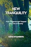 New Tranquility: From Triggered and Trapped to a Life of Serenity