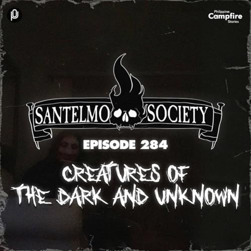 Episode 284: Creatures of the Dark and Unknown (Santelmo Society)