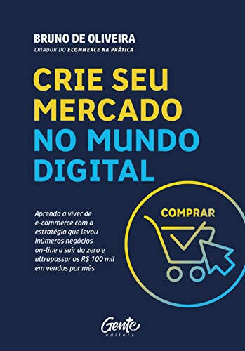 CRIE SEU MERCADO NO MUNDO DIGITAL: Aprenda a viver de ecommerce c...