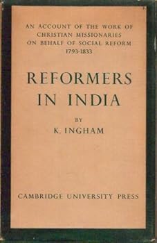Reformers in India, 1793-1833;: An account of the work of Christian missionaries on behalf of social reform
