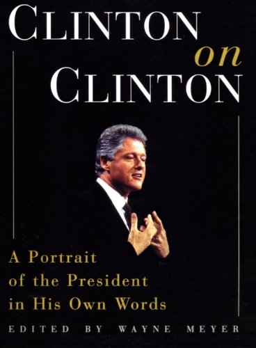 Clinton on Clinton: A Portrait of the President in His Own Words