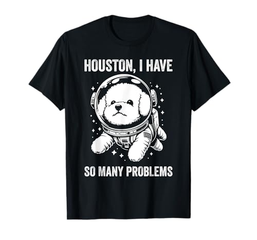Dog Dad Mom Space - Houston Problem Bichon Frise Camiseta