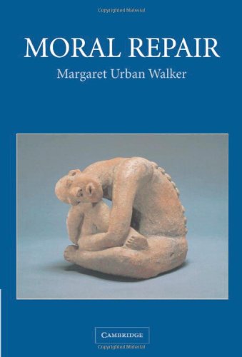 Moral Repair: Reconstructing Moral Relations after Wrongdoing