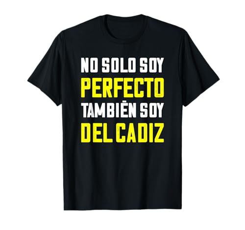 regalo divertido no solo soy perfecto también soy del Cadiz Camiseta