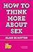How to Think More About Sex (The School of Life)