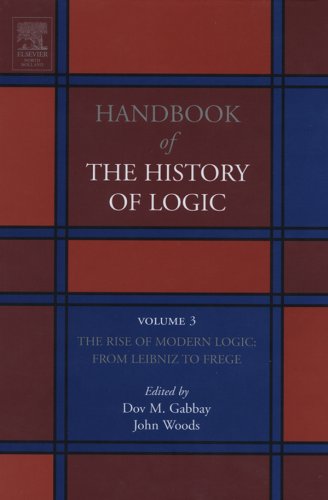 The Rise of Modern Logic: from Leibniz to Frege (Handbook of the History of Logic 3) (Volume 3)