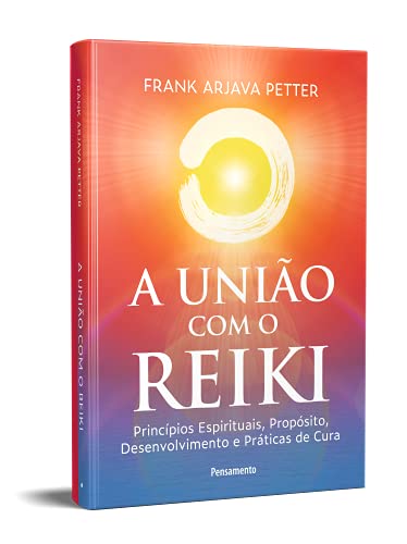 A união com o reiki: Princípios espirituais, propósito, desenvolvimento e práticas de cura