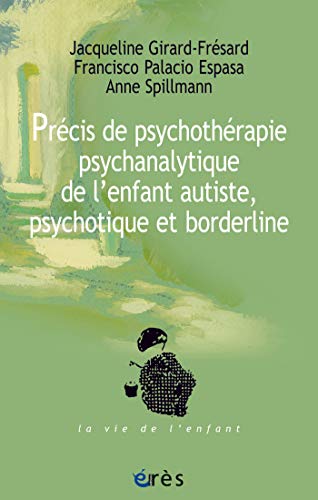 Télécharger Précis de psychothérapie psychanalytique de l'enfant autiste, psychotique et borderline (La vie de Gratuit