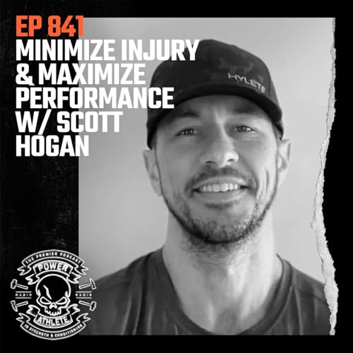 Ep 841: Minimize Injury & Maximize Performance w/ Scott Hogan