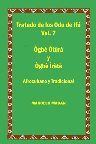 TRATADO DE LOS ODU DE IFA Vol. 7 OGBE OTURA Y OGBE IRETE (TRATADO DE LOS 256 ODU DE IFA EN ESPAÑOL)