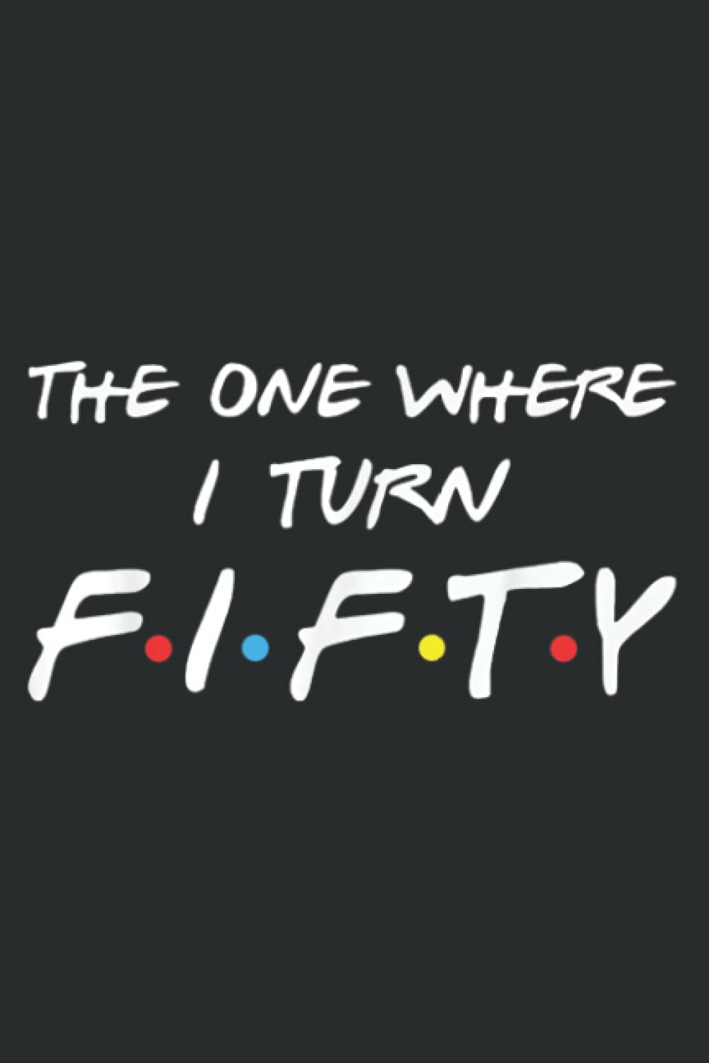 The One Where I Turn Fifty: Lined Journal & Diary for Writing & Notes for Girls and Women