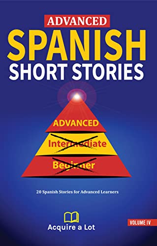 Advanced Spanish Short Stories: 20 Spanish Stories for Advanced Learners (The Journey to Fluency nº 4) (Spanish Edition)