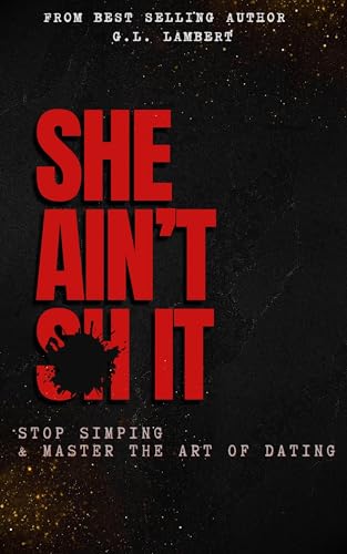 She Ain't It - Stop Simping & Master Dating: How To Expose Manipulative Women & Find Your Queen