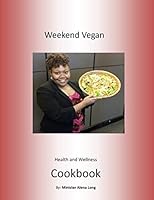 Weekend Vegan Health and Wellness Cookbook 1508862303 Book Cover