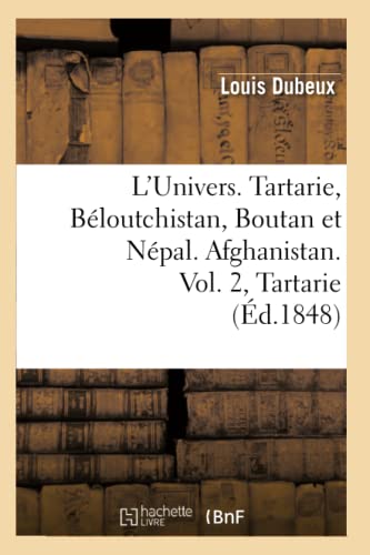L'Univers. Tartarie, Béloutchistan, Boutan Et Népal. Afghanistan. Vol. 2, Tartarie (Éd.1848) (Histoire) (French Edition)