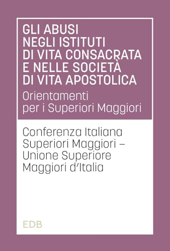 Gli Abusi Negli Istituti Di Vita Consacrata E Nelle Società Di Vita Apostolica. Orientamenti Per I Superiori Maggiori