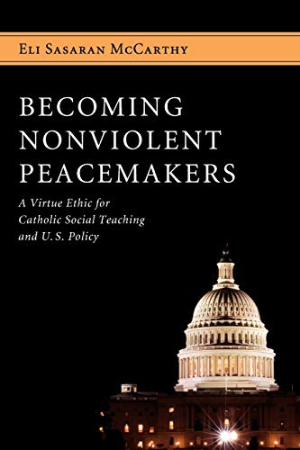  Becoming Nonviolent Peacemakers: A Virtue Ethic for Catholic Social Teaching and U.S. Policy PDF Ebook En Ligne