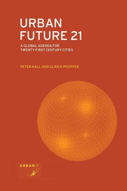 Urban Future 21: A Global Agenda for Twenty-First Century Cities      1st Edition